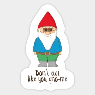 Don't Act Like You Gno-me, Funny Garden Gnome Gift Sticker